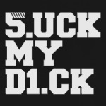 Suck my dick