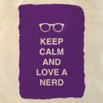 Keep calm and love a nerd