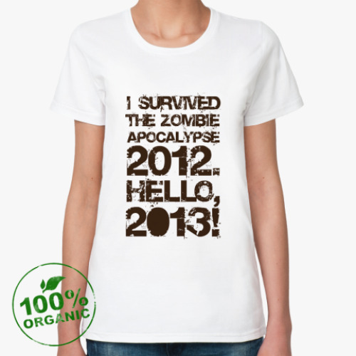 Женская футболка из органик-хлопка I survived 2012. Hello, 2013!