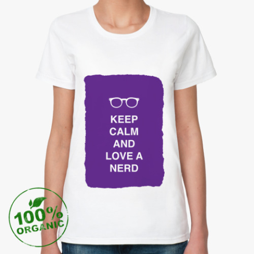 Женская футболка из органик-хлопка Keep calm and love a nerd