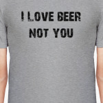 I love beer Not you