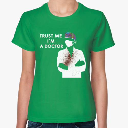 Женская футболка Trust me i`m a doctor