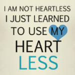 Use my heart less