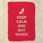 Keep calm and but shoes