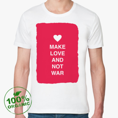 Футболка из органик-хлопка Make love and not war
