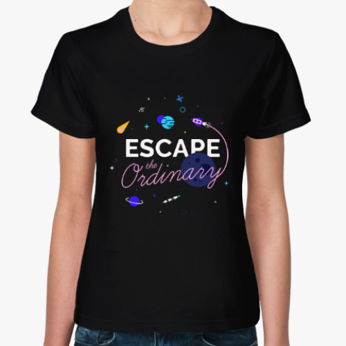 Женская футболка Escape the ordinary
