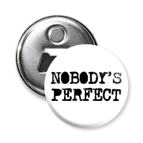 Магнит-открывашка Надпись Nobody's perfect