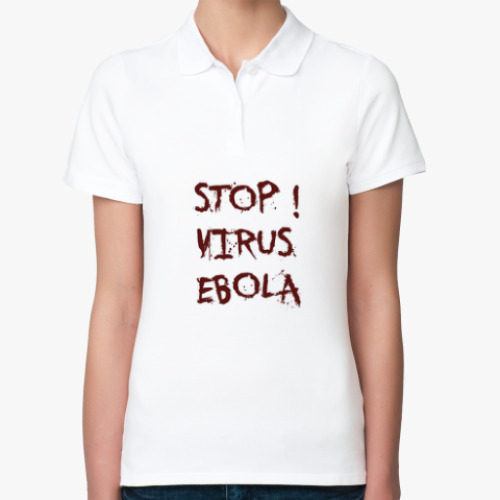 Женская рубашка поло (печать) Stop Virus Ebola