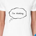 I'm thinking...