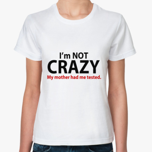 Классическая футболка i'm not crazy
