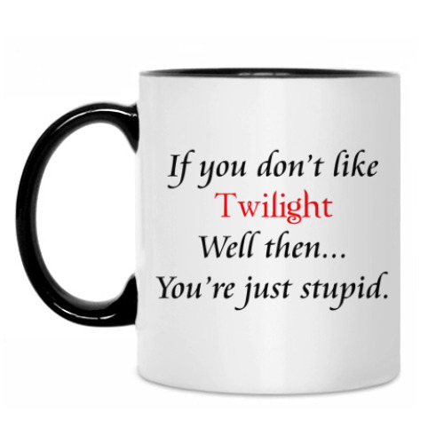Кружка If you don't like Twilight