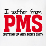 I suffer from PMS