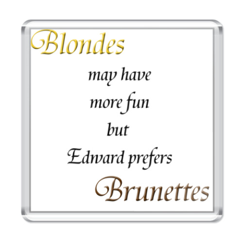 Магнит  Ed prefers brunettes