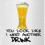 I need another drink