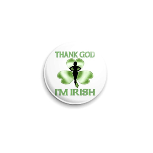 Значок 25мм Слава богу я ирландец!