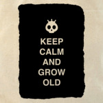 Keep calm and grow old