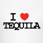  I love tequila