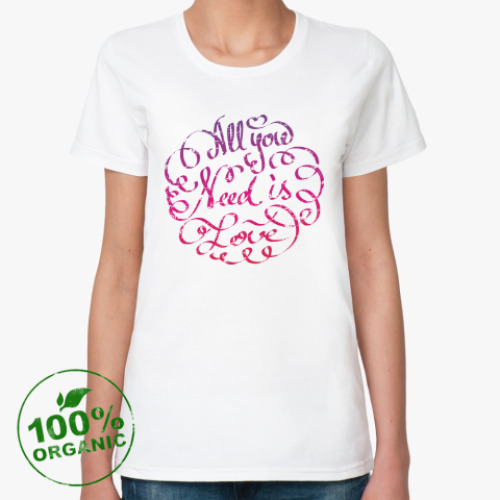 Женская футболка из органик-хлопка All you need is love