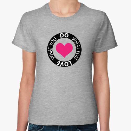 Женская футболка Do what you love