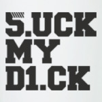Suck my dick