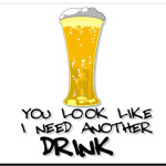 I need another drink