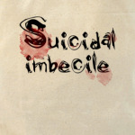  Suicidal imbecile