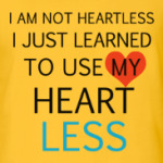 Use my heart less