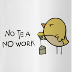 No tea, no work
