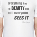 Everything has its beauty but not everyone sees it