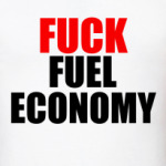 Fuck fuel economy