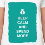 Keep calm and spend more