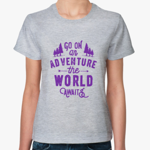 Женская футболка Go on an adventure! The world awaits!