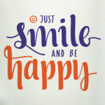 Just smile and be happy!
