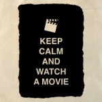 Keep calm and watch a movie