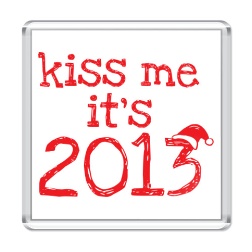 Магнит Надпись Kiss me - it's 2013!