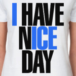 I have nice day