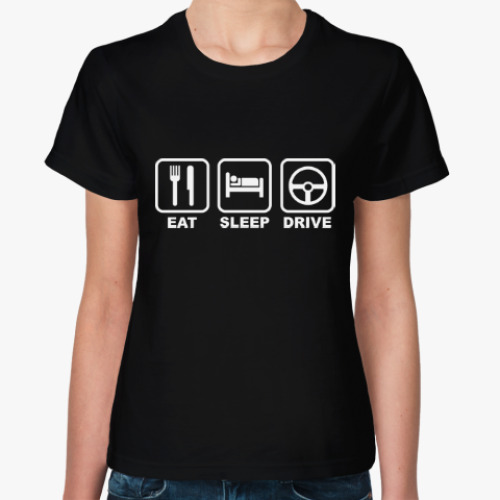 Женская футболка Eat Sleep Drive