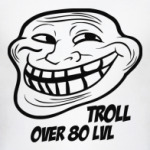Troll over 80 lvl