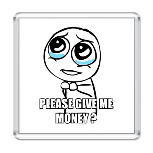 Магнит Please give me money?