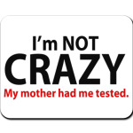  I'm not crazy