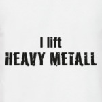 I lift heavy metall