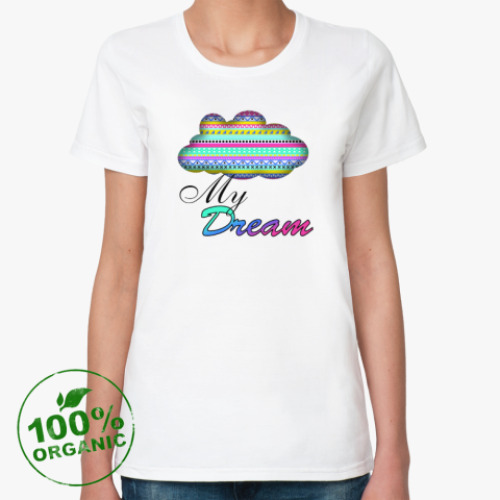 Женская футболка из органик-хлопка My Dream