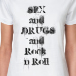 Sex and Drugs and Rock n Roll