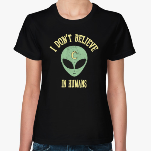 Женская футболка Alien 'I don't believe in humans'