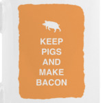 Keep pigs and make bacon