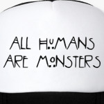 All humans are monsters