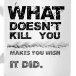 What doesnt kill you