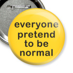 Everyone pretend to be normal