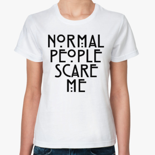Классическая футболка Normal People Scare Me