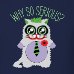 Why so serious